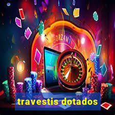 travestis dotados